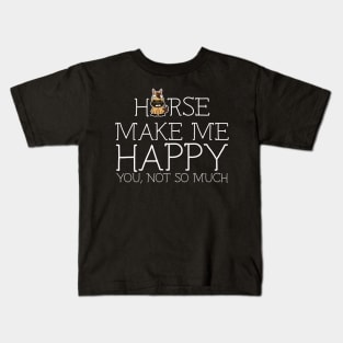 Horse make me happy you not so much Kids T-Shirt